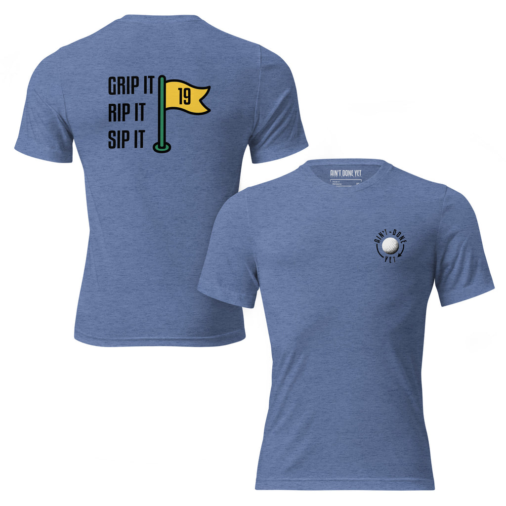 19th Hole Tee with Ain’t Done Yet golf logo on chest and Grip It Rip It Sip It flag graphic on back
